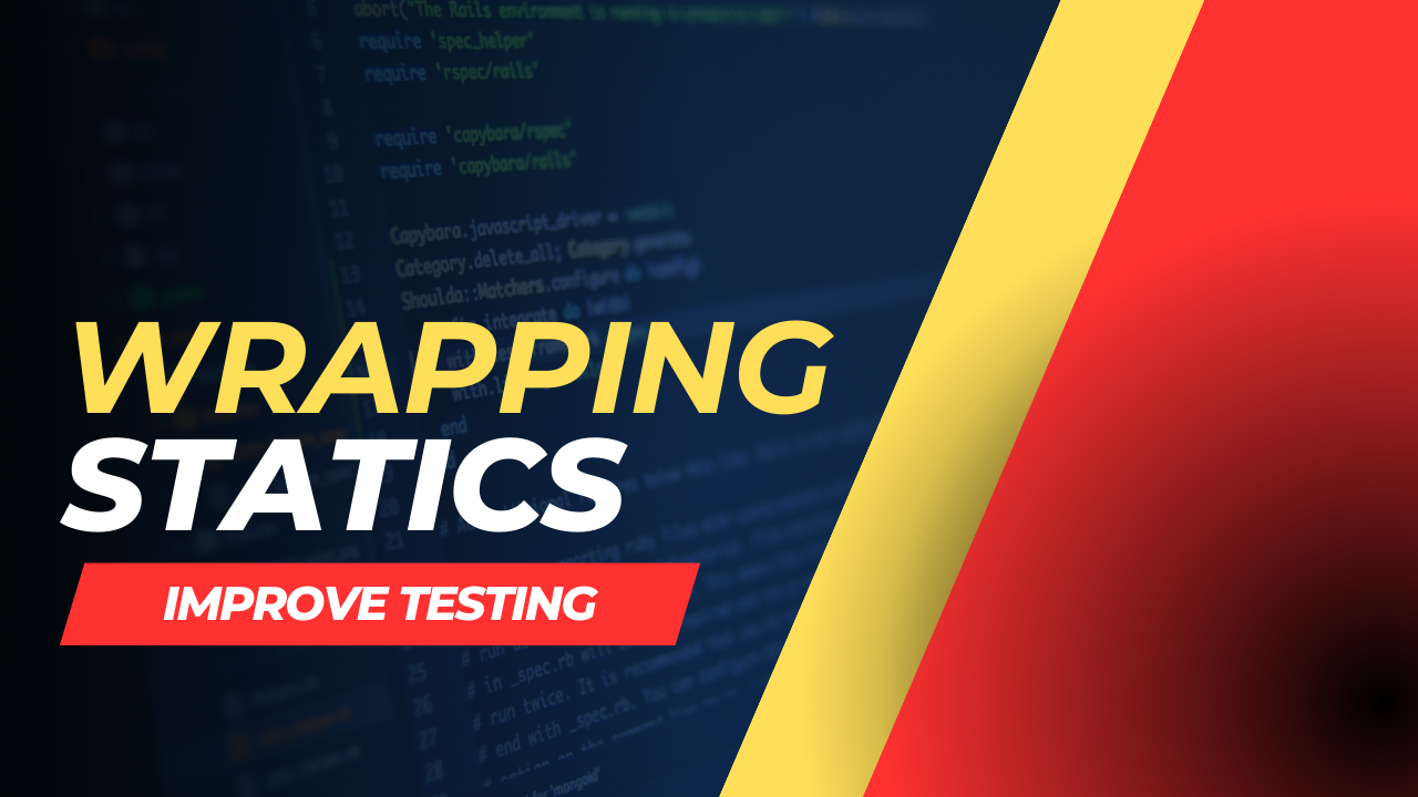 Improve Testing: Wrapping Statics