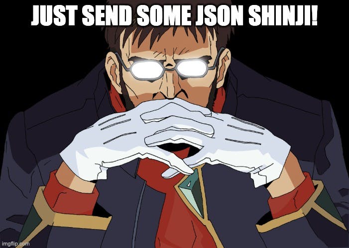 Just send some JSON Shinji!