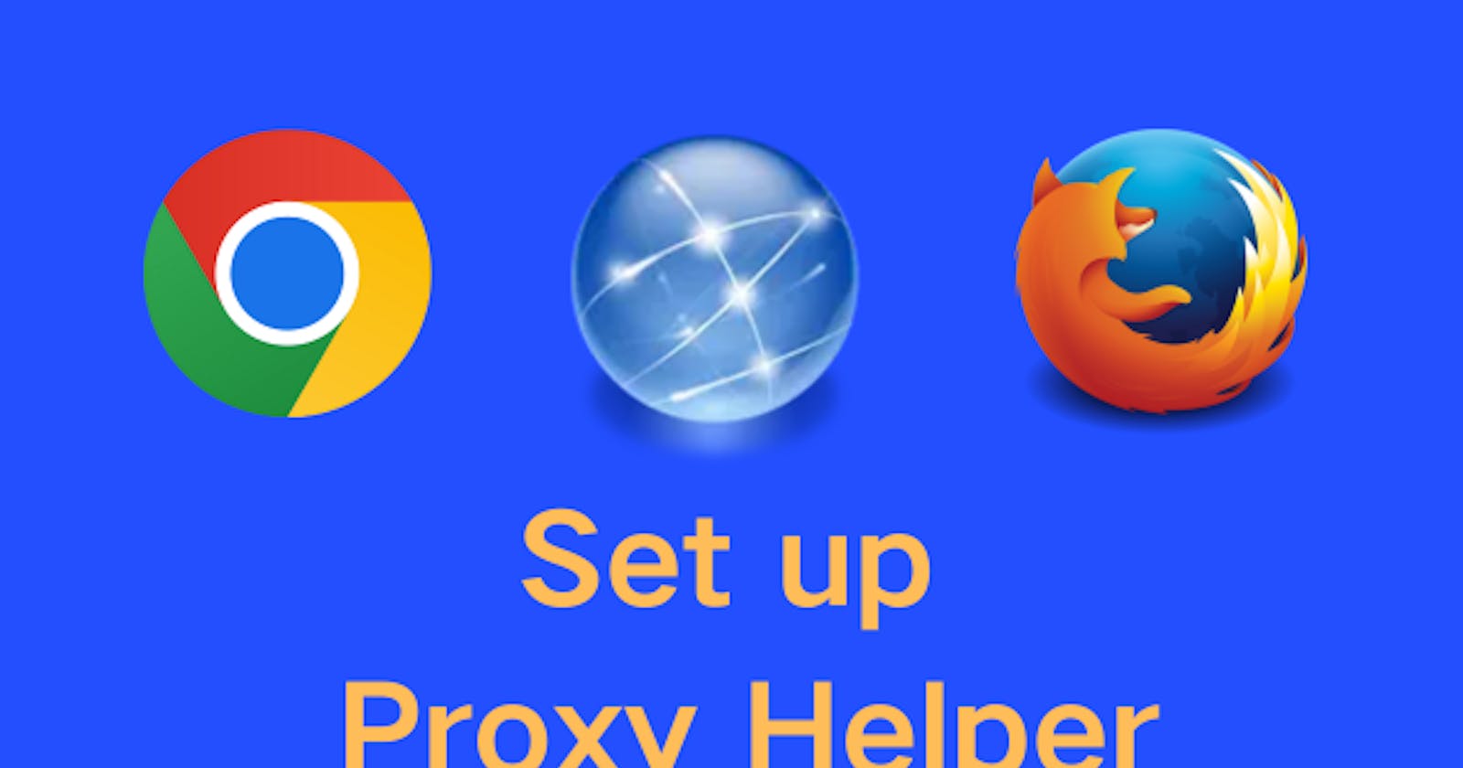 How to set up Proxy Helper in Chrome and Firefox