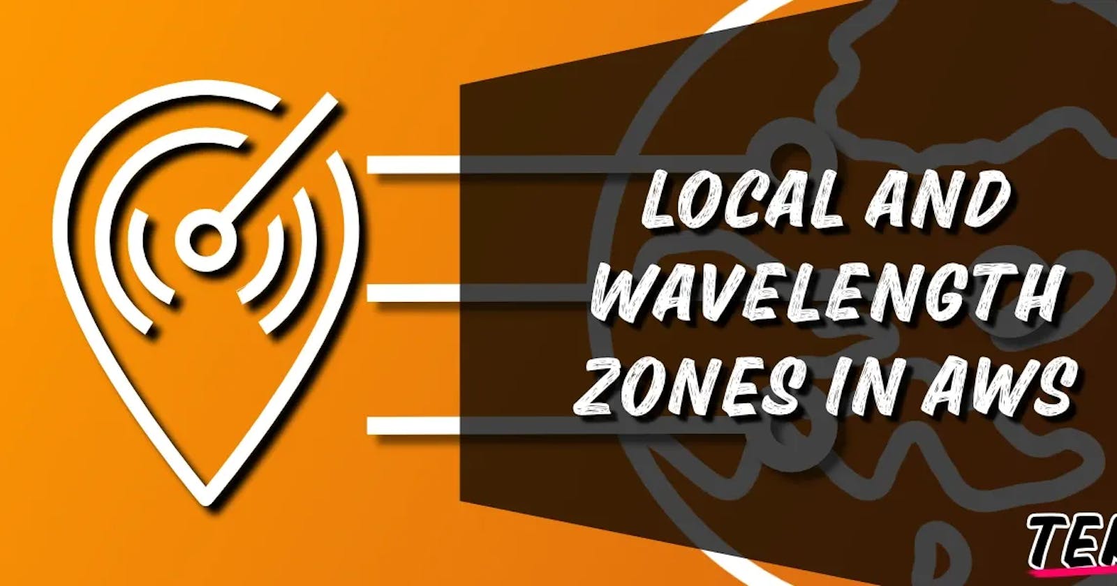 Local and Wavelength Zones in AWS