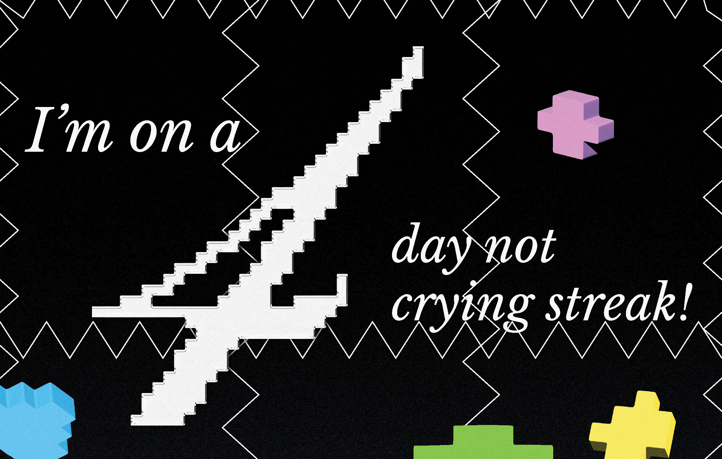 Poster Design: I'm On A 4-Day Not Crying Streak!