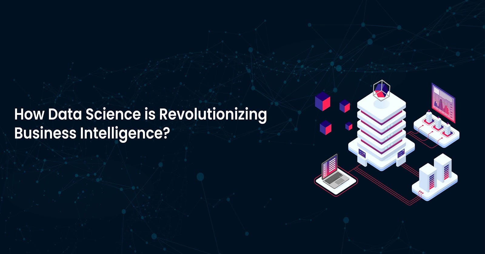 How Data Science is Revolutionizing Business Intelligence?