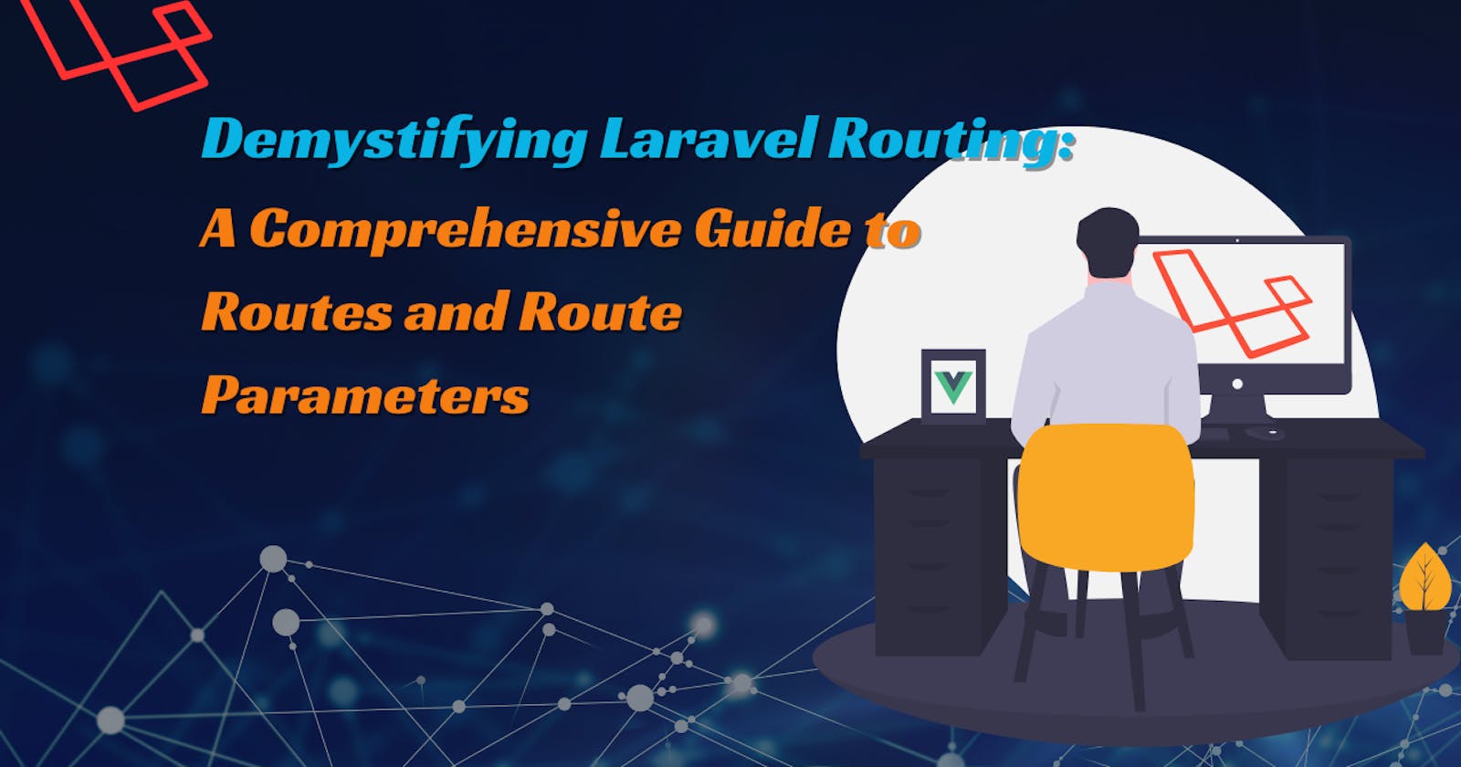 Demystifying Laravel Routing: A Comprehensive Guide to Routes and Route Parameters