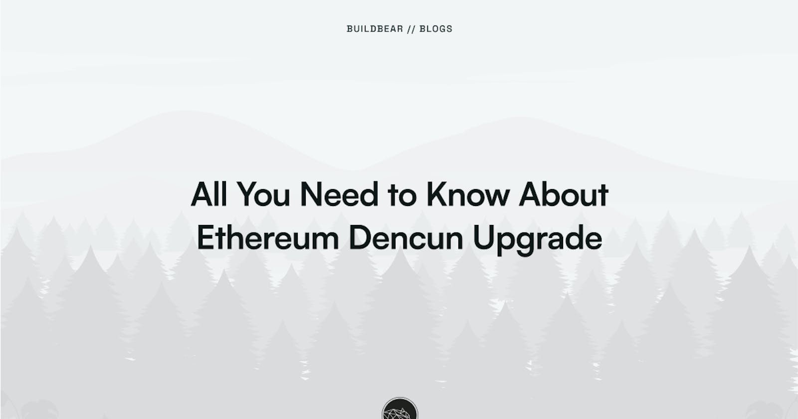 All You Need to Know about Ethereum Dencun Upgrade.