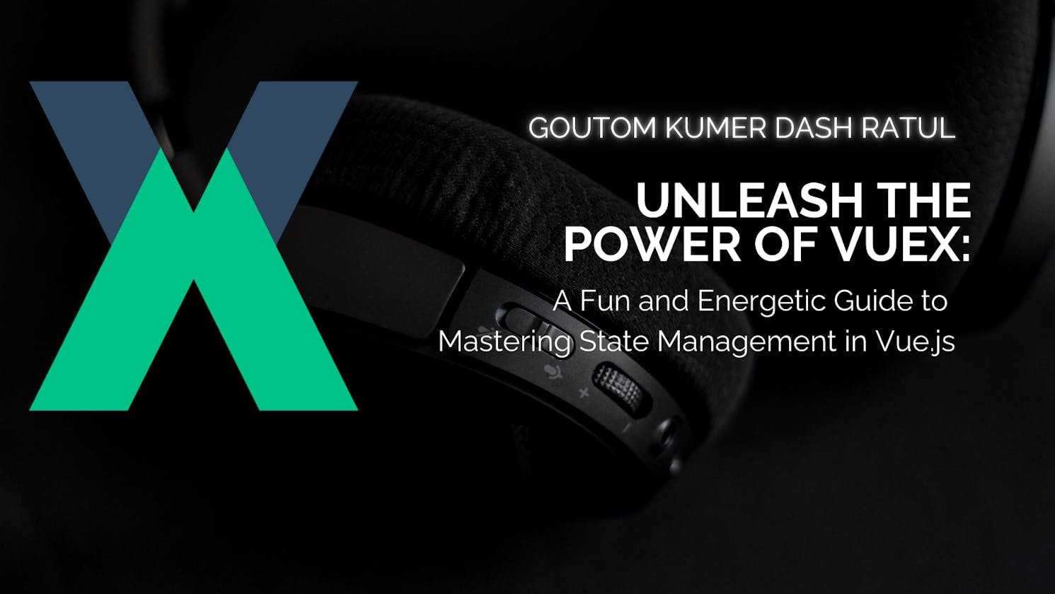 Unleash the Power of Vuex: A Fun and Energetic Guide to Mastering State Management in Vue.js