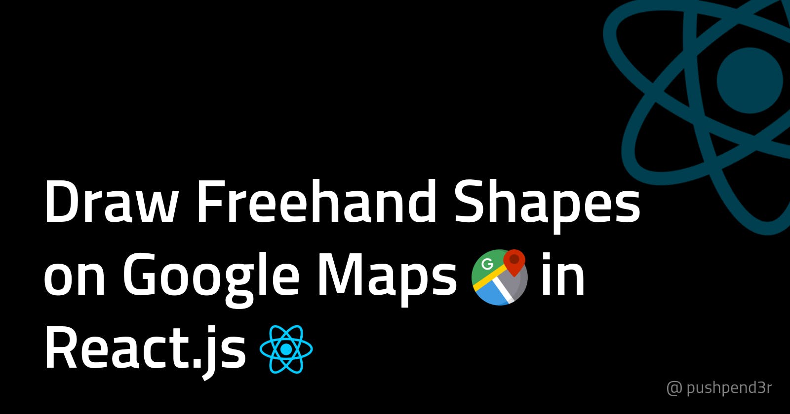 Draw Freehand Shapes on Google Maps in React.js | by @pushpend3r | #1