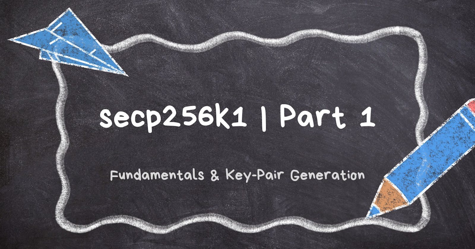 secp256k1 Curve | Part 1: Fundamentals & Key-Pair Generation