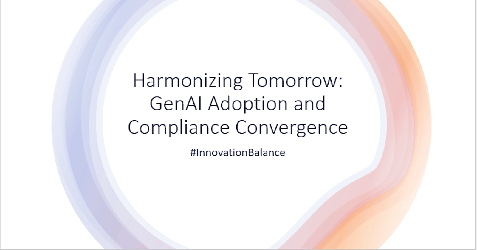 "Harmonizing Tomorrow: GenAI Adoption and Compliance Convergence"
