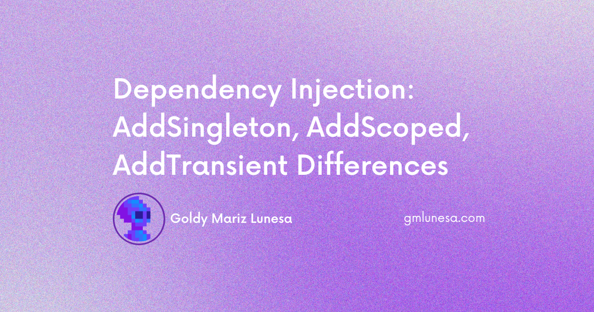 Cover for Dependency Injection: AddSingleton, AddScoped, AddTransient Differences blog post by Goldy Mariz Lunesa