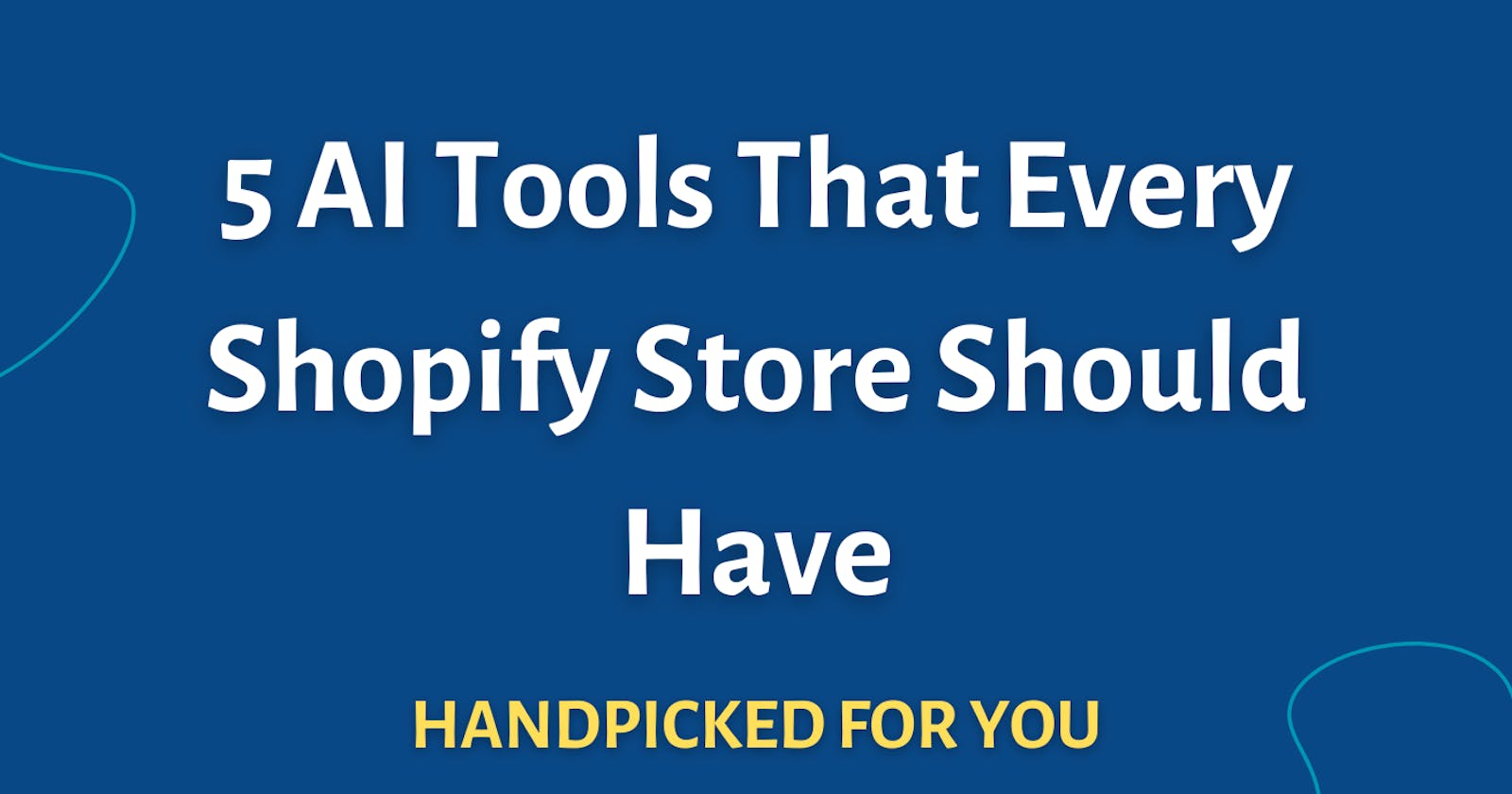 5 AI Tools That Every Shopify Store Should Have