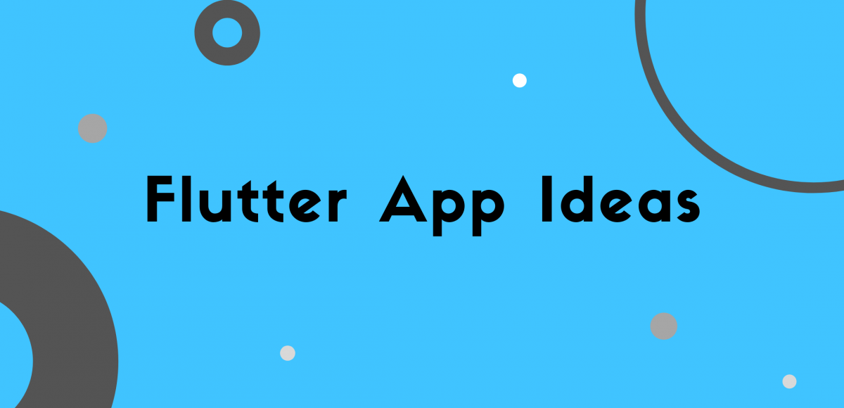 30 Flutter Projects Ideas for Beginners to Advanced Developers.