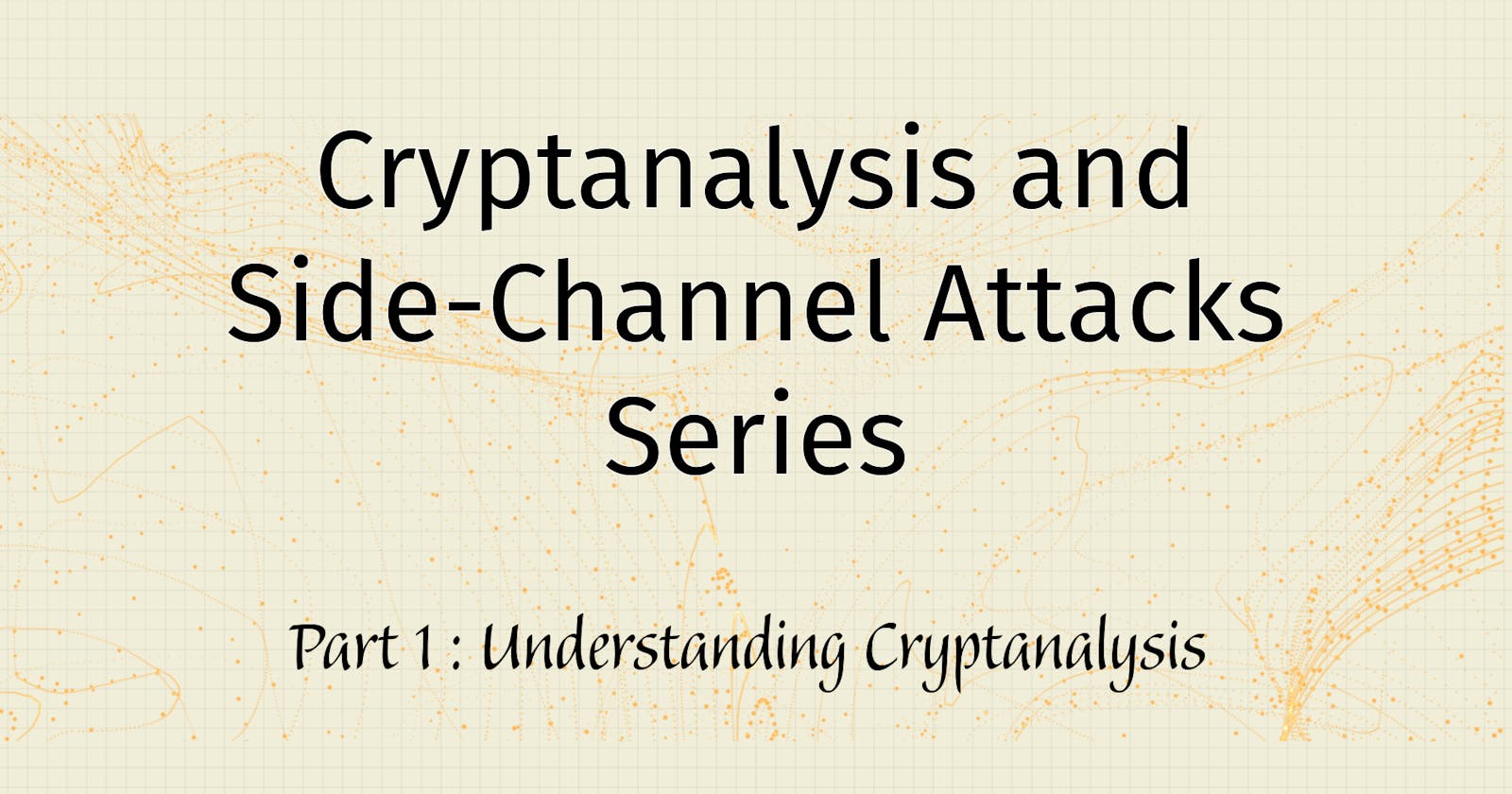 Understanding Cryptanalysis and Side-Channel Attacks