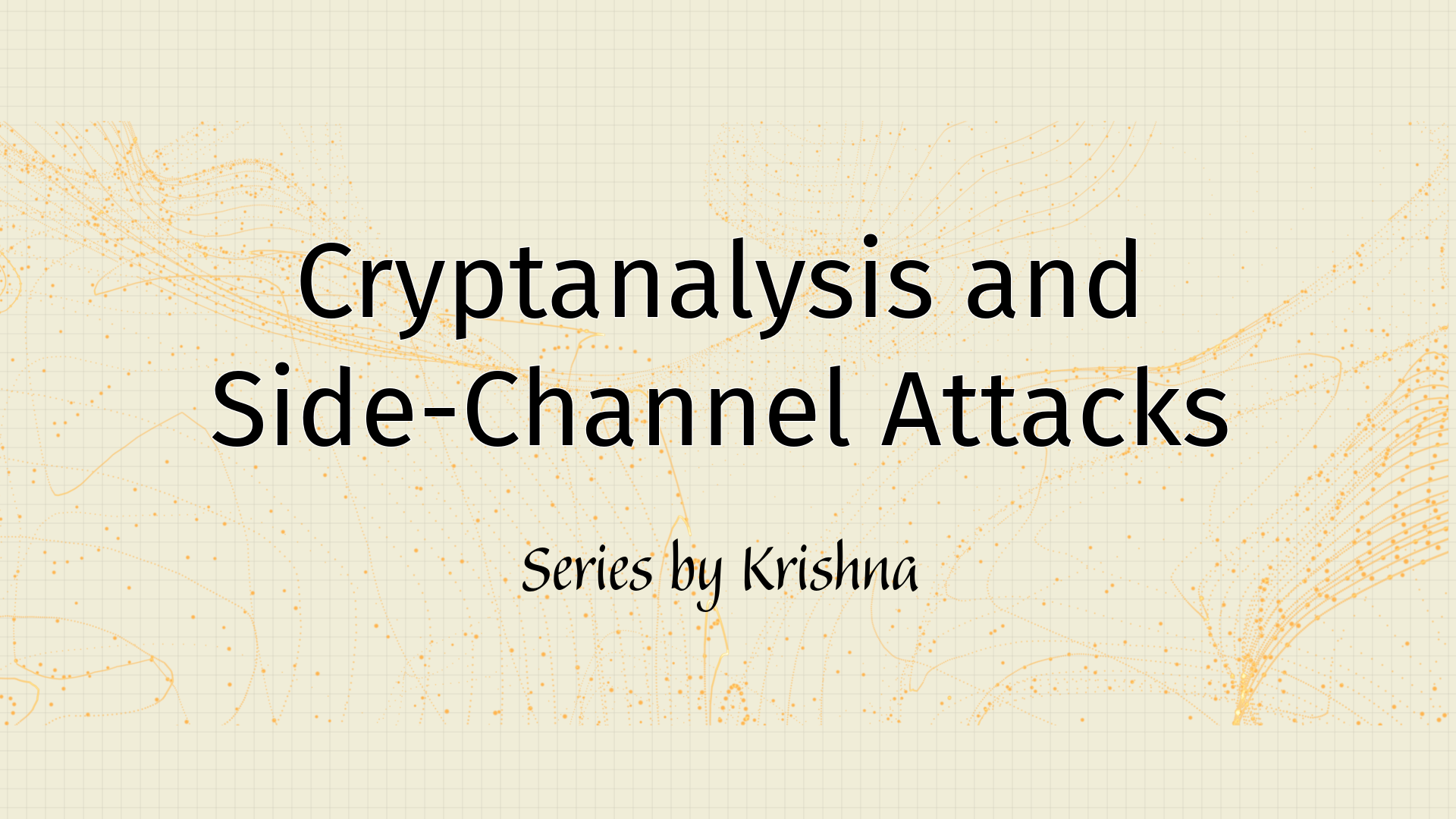 Cryptanalysis and Side-Channel Attacks