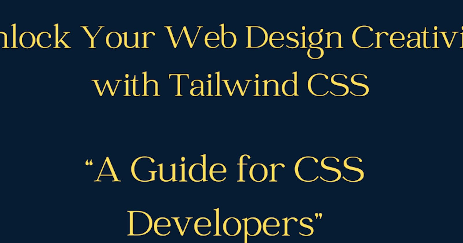 Unlock Your Web Design Creativity with Tailwind CSS: A Guide for CSS Developers