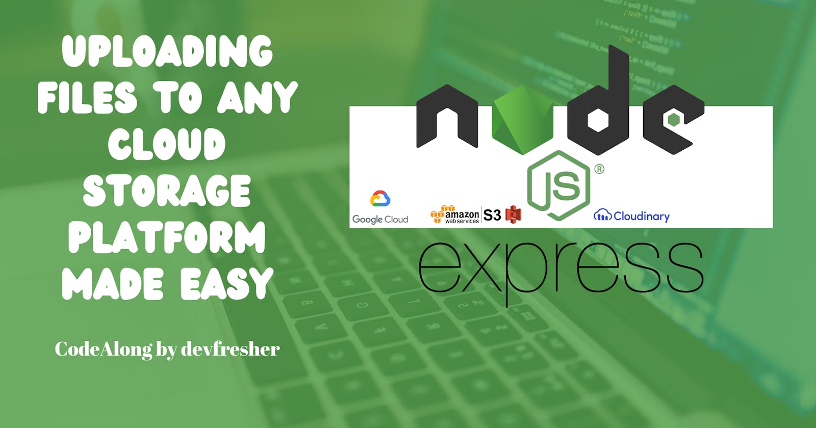How to Upload Files to Any Cloud Storage Platform Using express-file-wizardry in Express.js