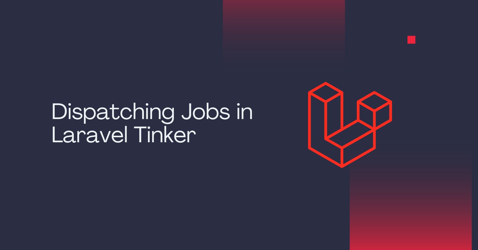 Cover Image for Dispatching jobs with Laravel Tinker