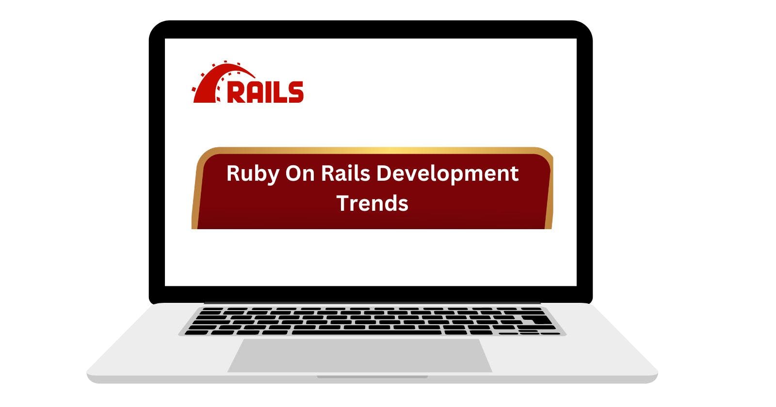Ruby On Rails Development Trends - 2024 & Beyond