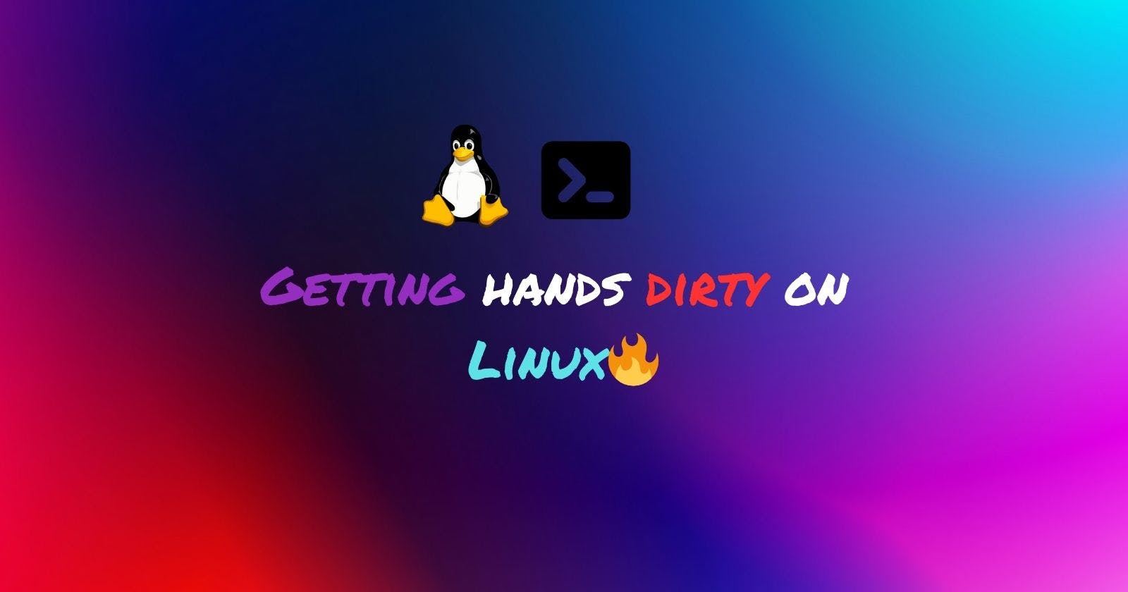 Getting Hands Dirty On Linux