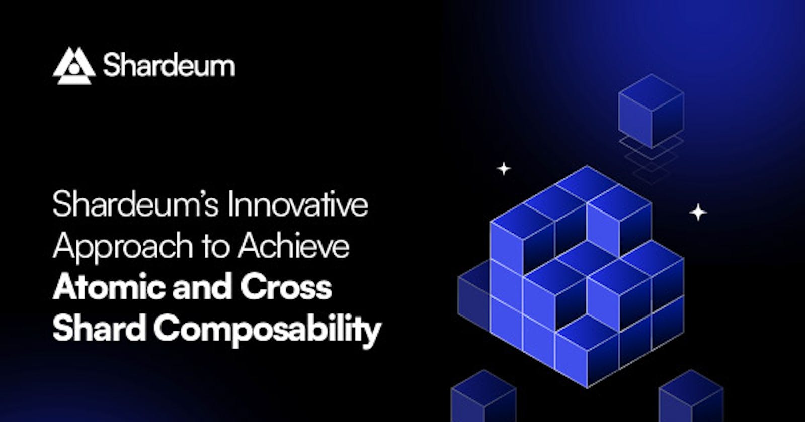 Shardeum’s Innovative Approach to Achieve Atomic and Cross Shard Composability