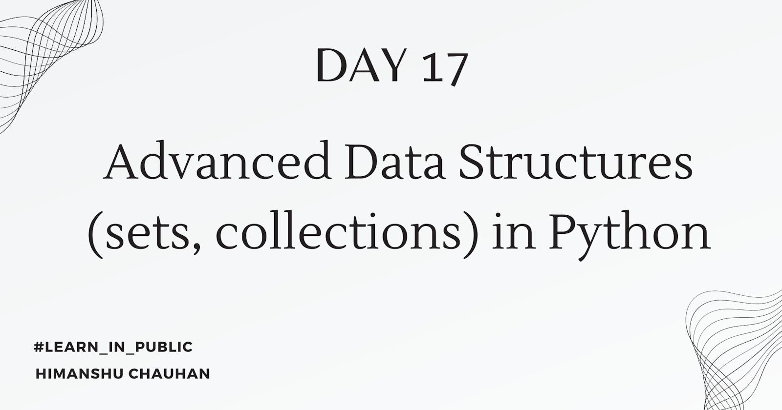 Day 17: Advanced Data Structures (sets, collections) in Python