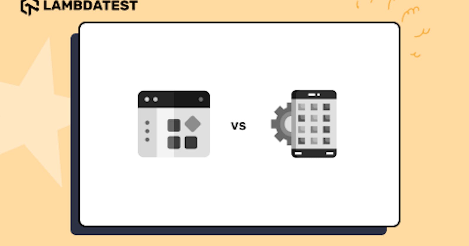 Web App vs Mobile App: Types, Testing, and Tools