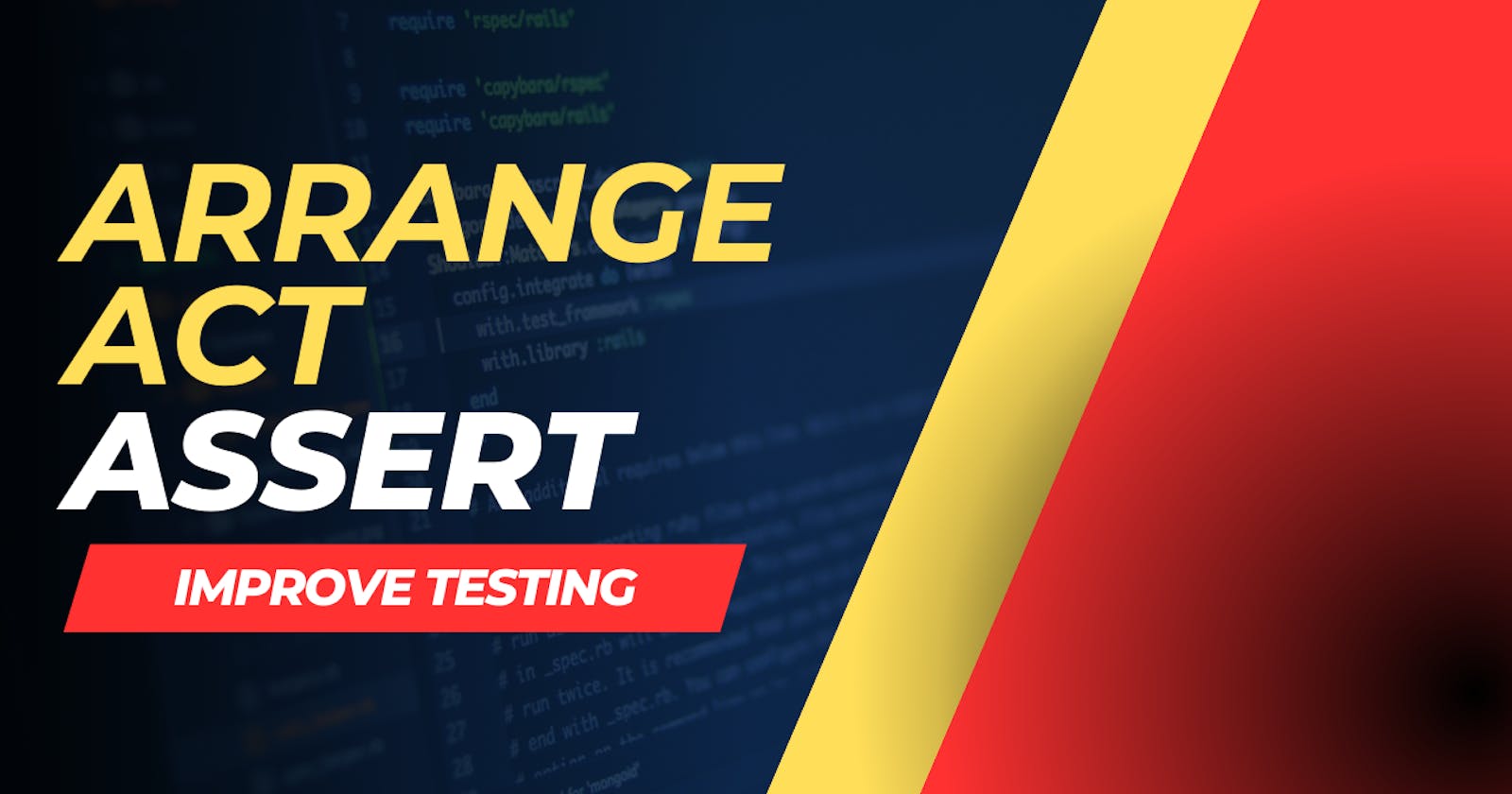 Improve Testing: Arrange-Act-Assert