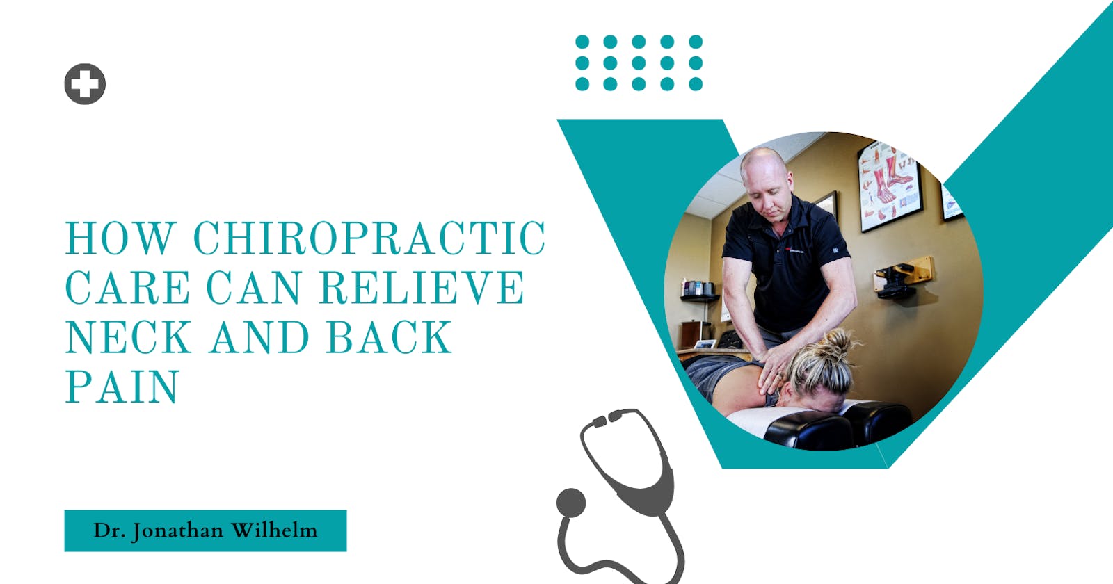 Jonathan Wilhelm | How Chiropractic Care Can Relieve Neck and Back Pain