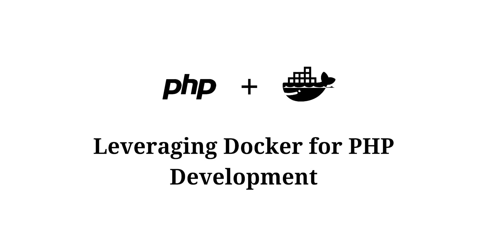 Leveraging Docker for PHP Development