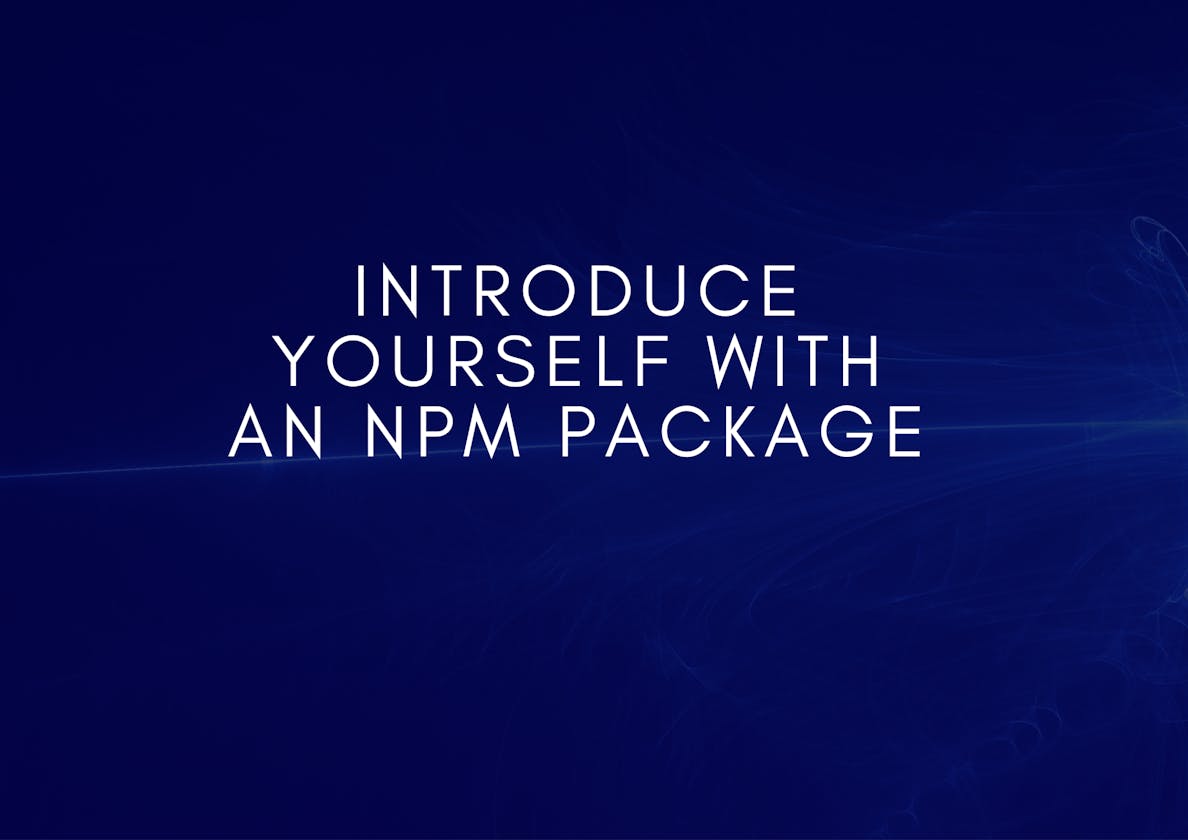 Cover Image for Introduce yourself with an npm package