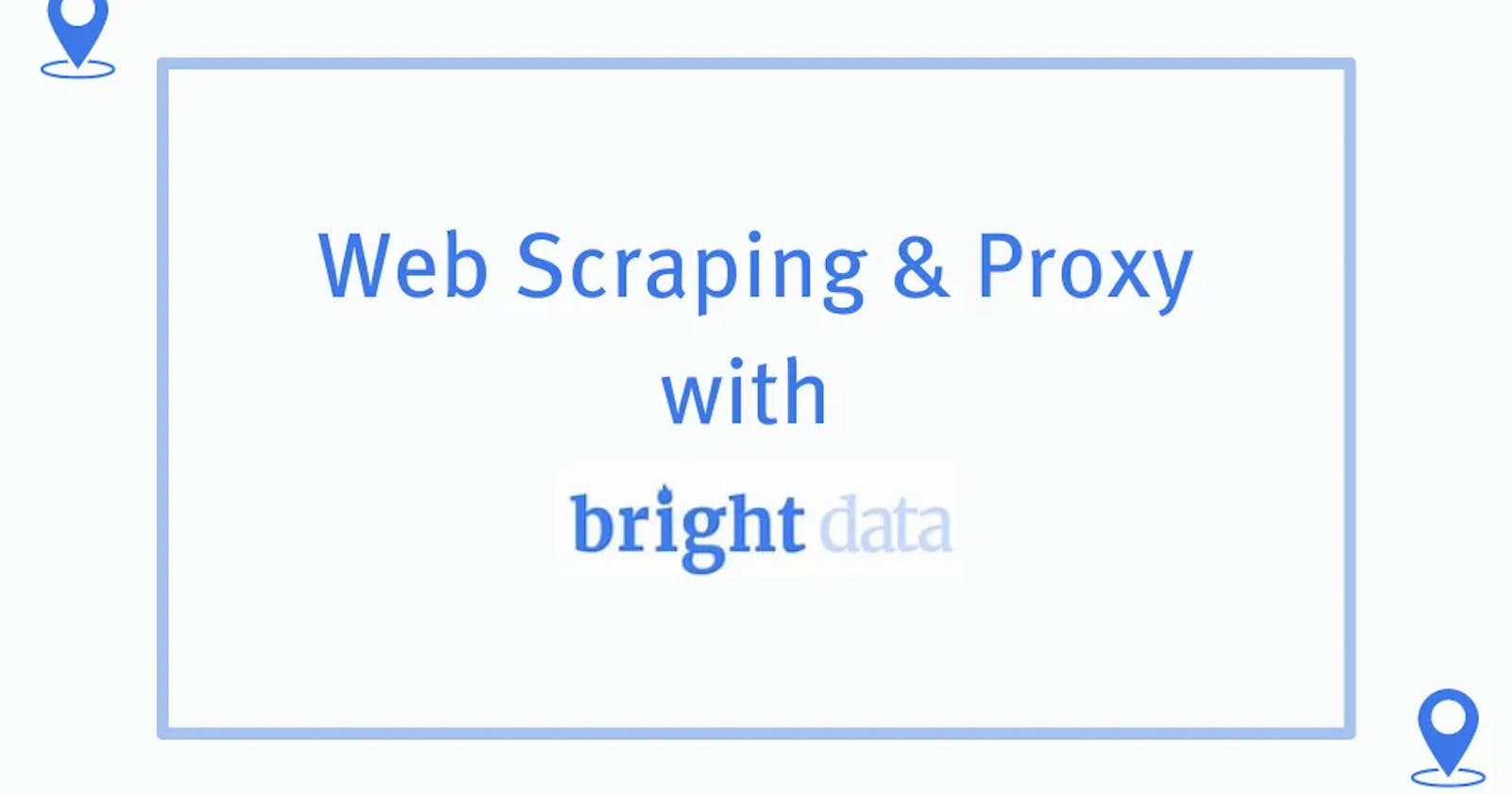 An Introduction To Web Scraping and Proxies With Bright Data.