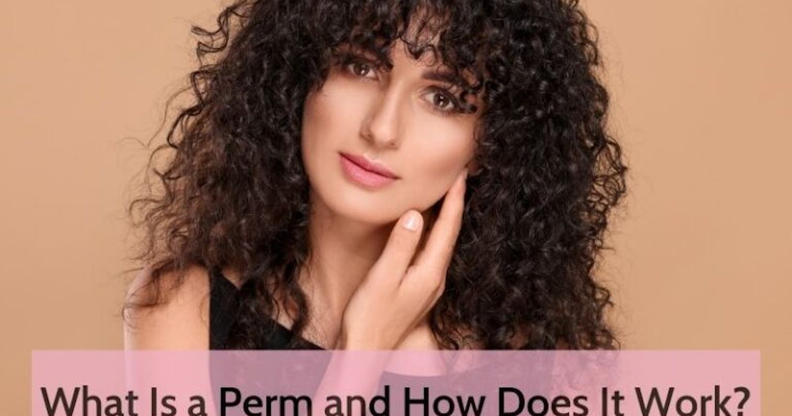 What Is A Perm And How Does It Work?
