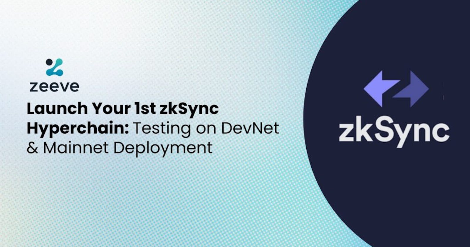 Launch your first zkSync Hyperchain: Test Rigorously & Deploy to Publicnet