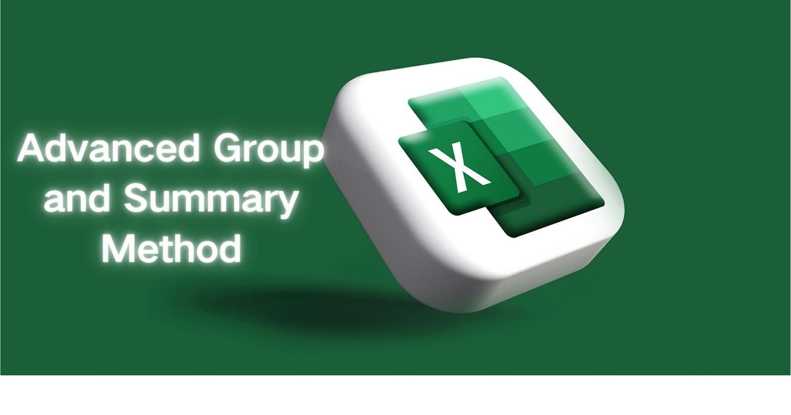 Excel Advanced Group and Summary Method