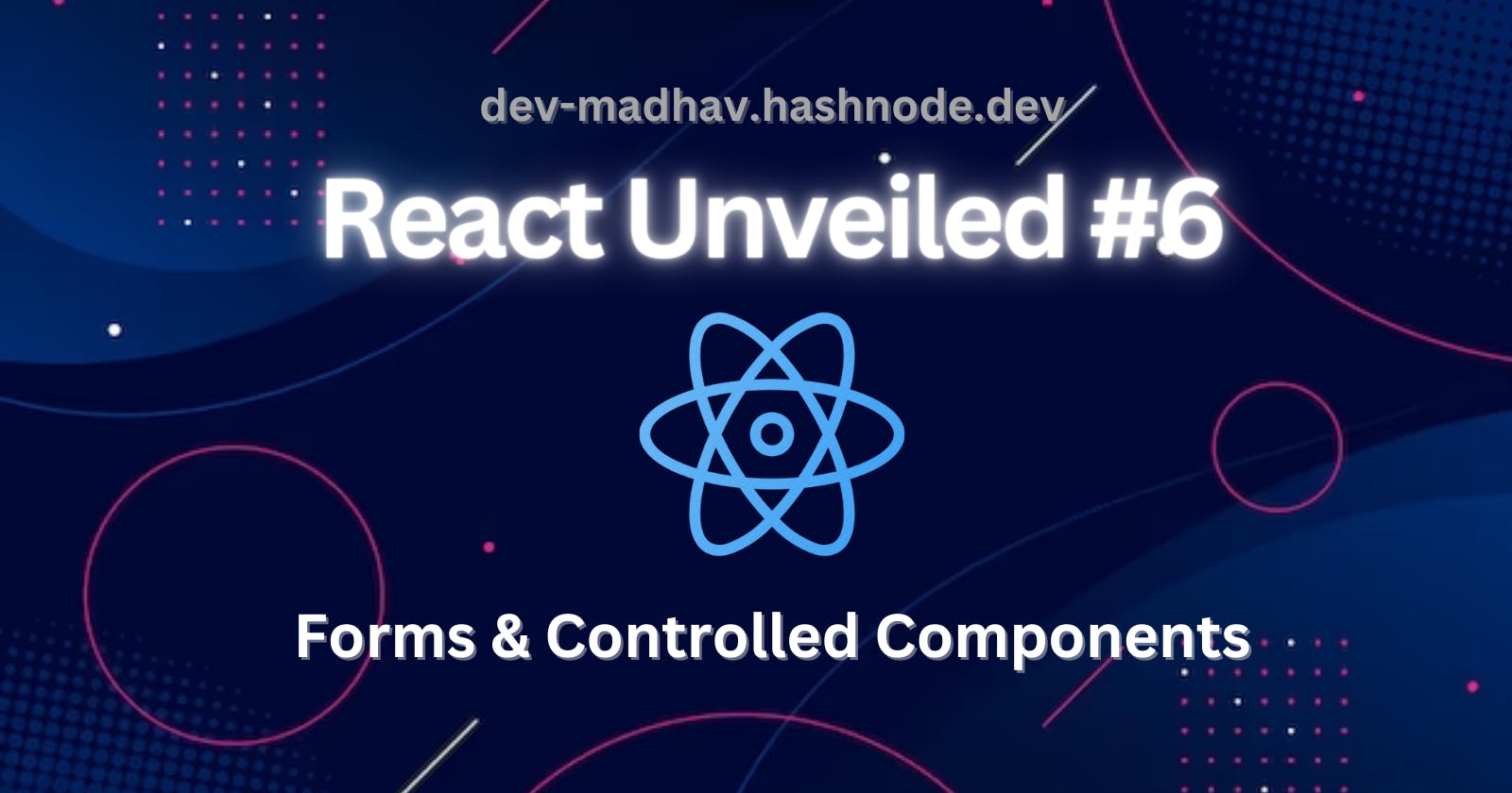 React Unveiled #6 - Forms & Controlled Components