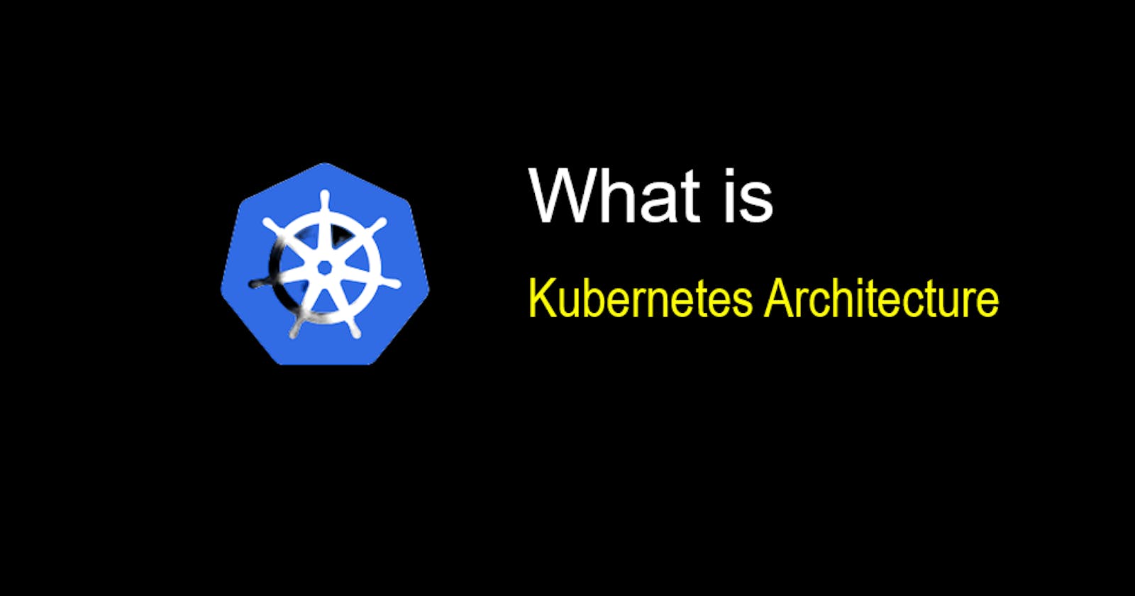 Kubernetes Overview - Architecture