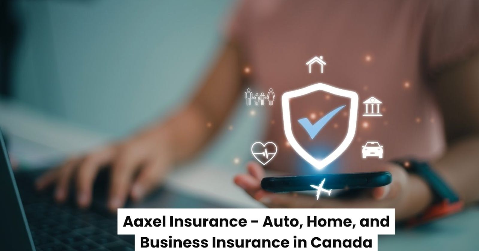 Aaxel Insurance - Auto, Home, and Business Insurance in Canada