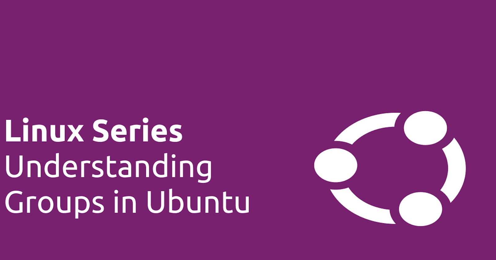 Linux Series: Understanding Groups in Ubuntu