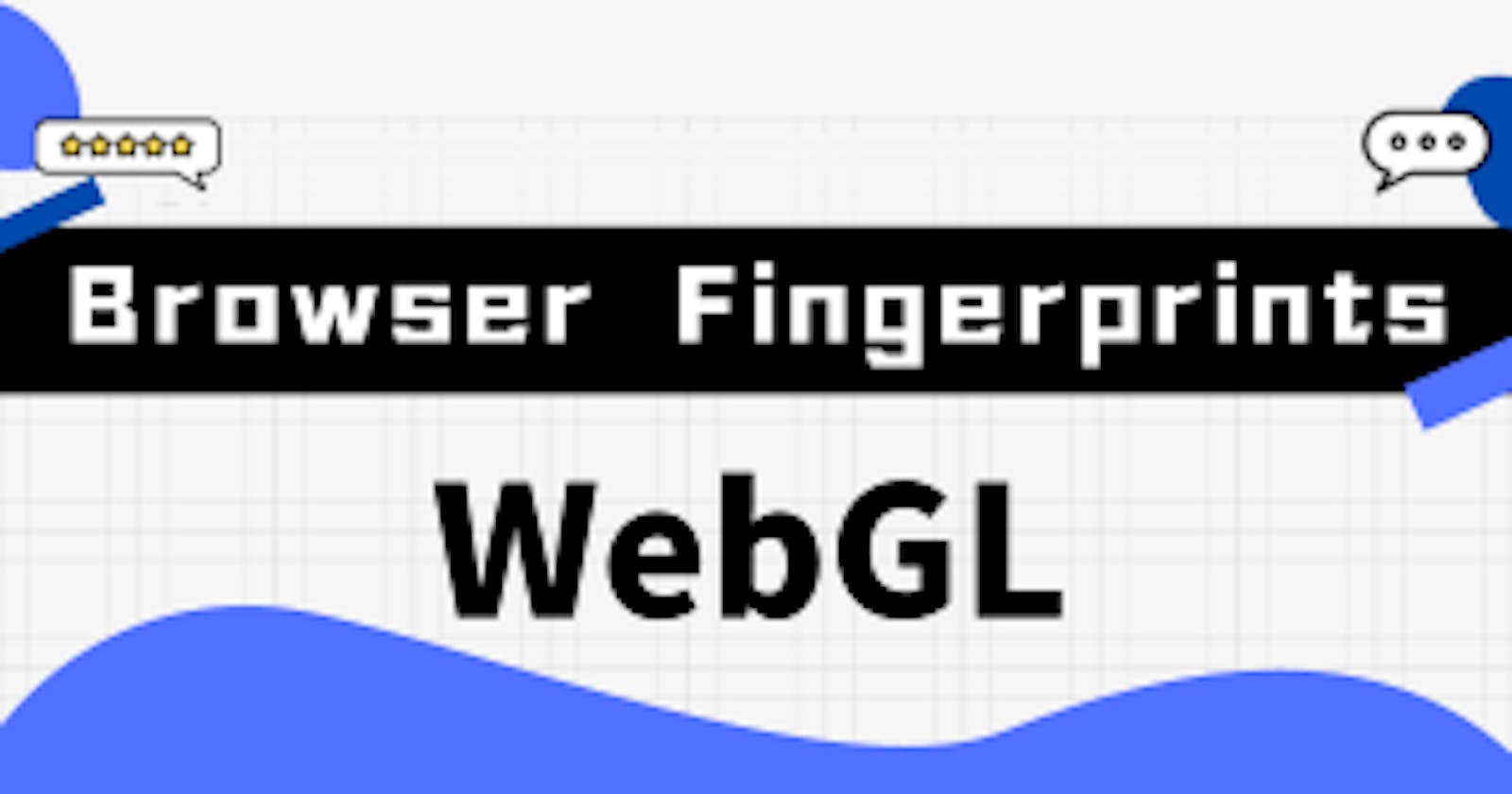 Browser Fingerprints 101: WebGL Fingerprinting