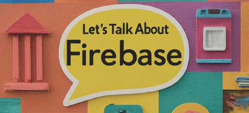 Let's Talk About Firebase