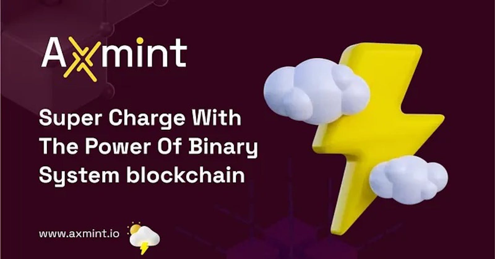 Super Charge with The Power of Binary System on Blockchain (AXM)