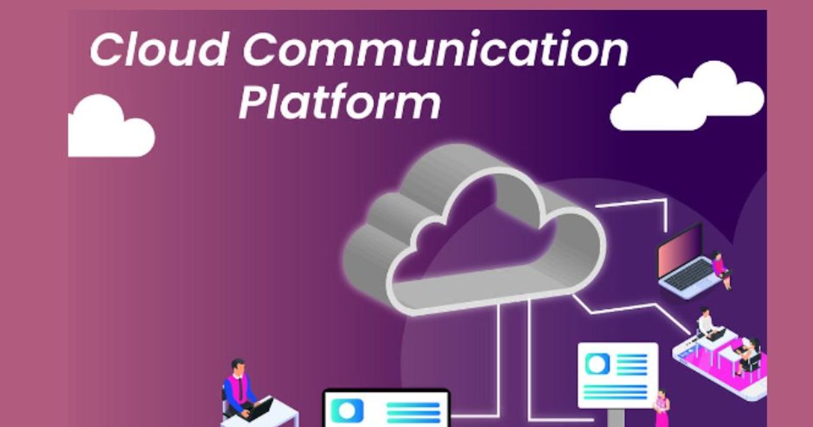 Empowering Collaboration: The Evolution of Cloud Communication Platforms