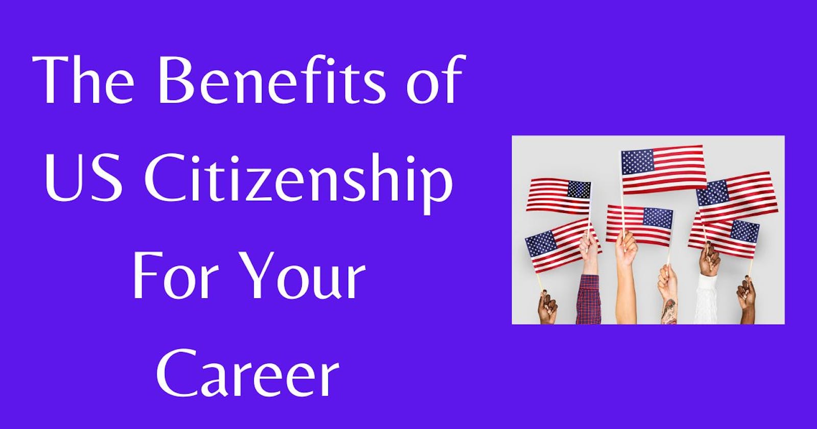 The Benefits of US Citizenship For Your Career