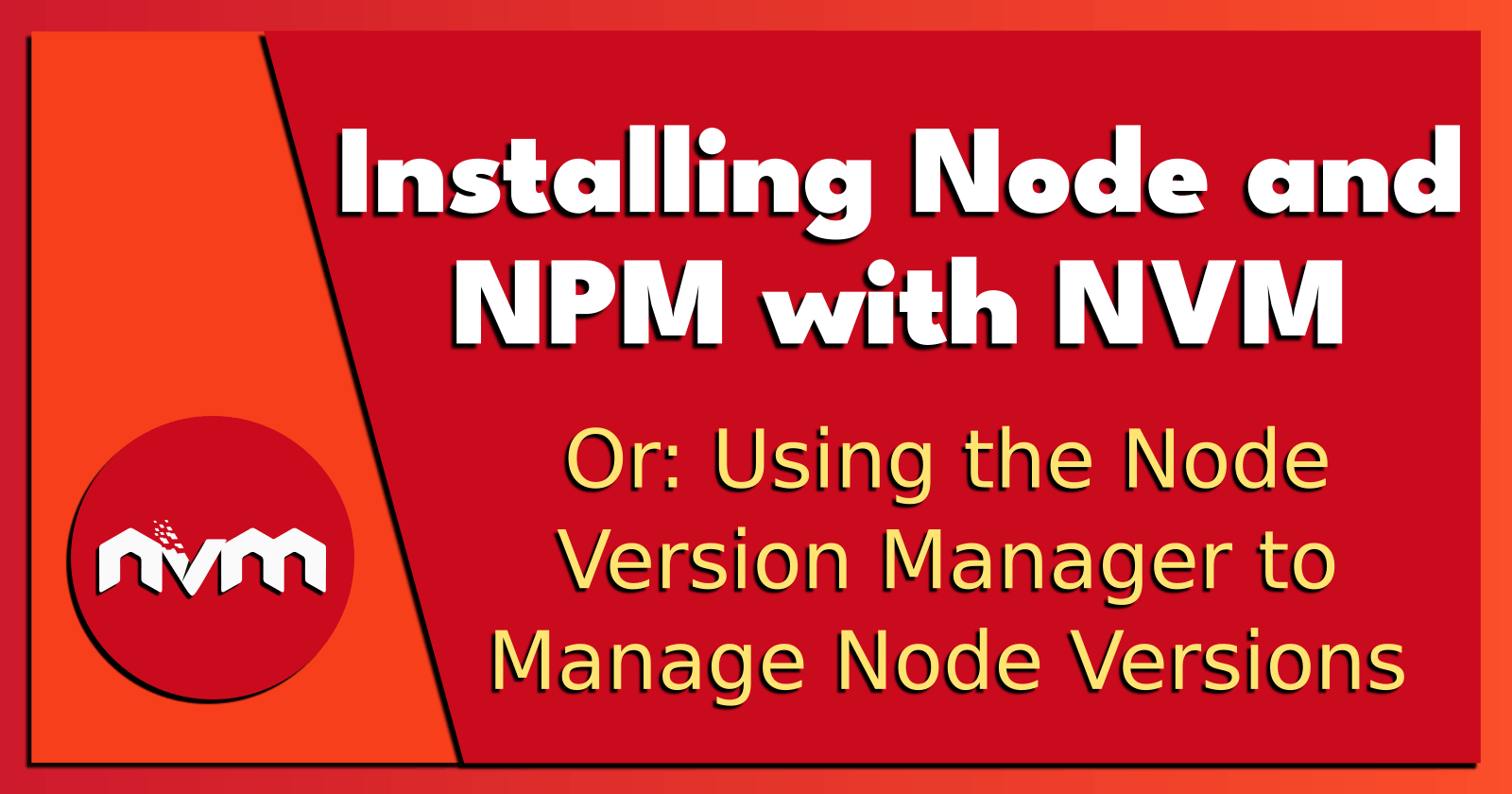 Installing Node and NPM with NVM.