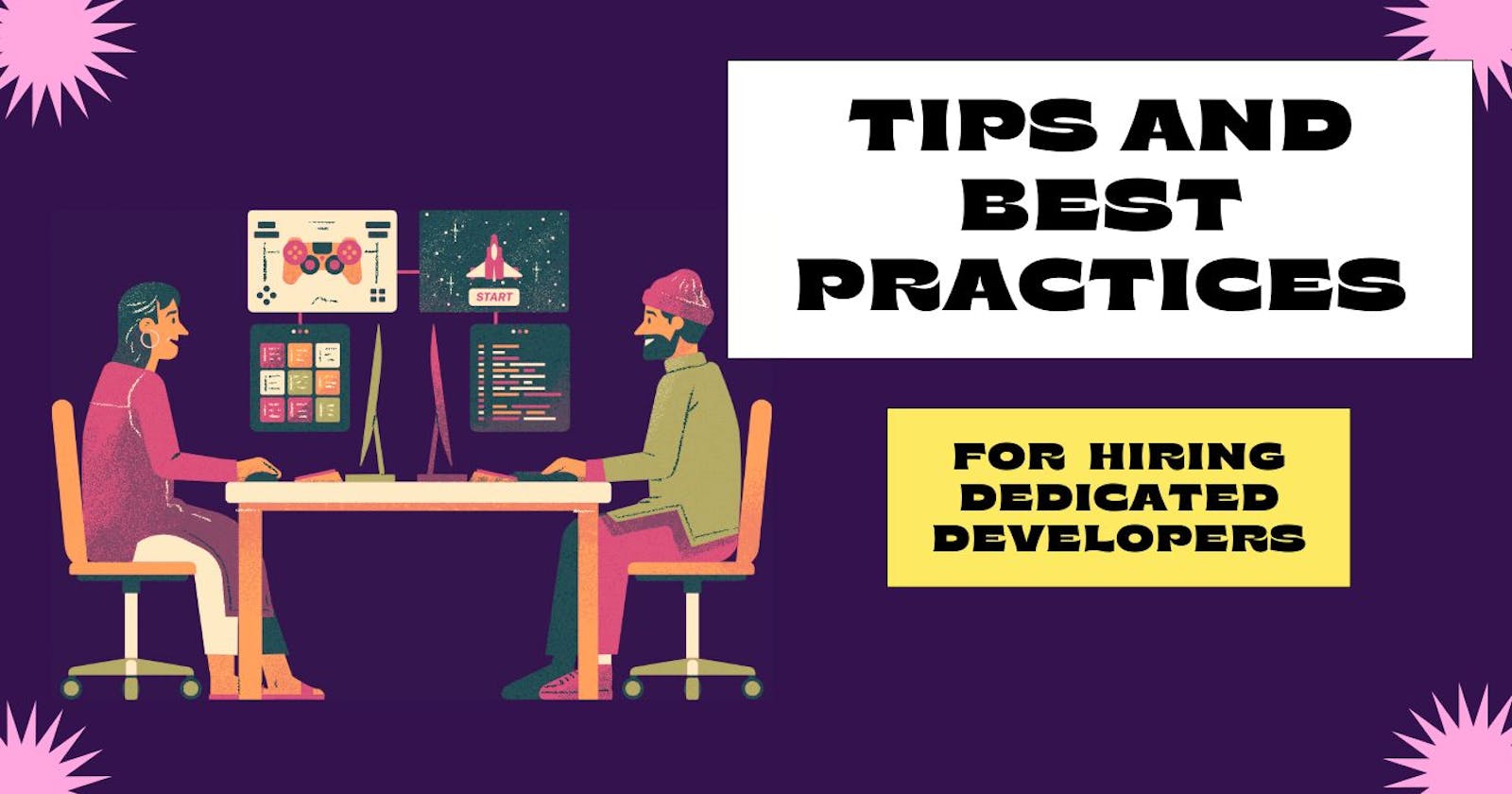 The Ultimate Guide to Hiring Dedicated Developers: Tips and Best Practices