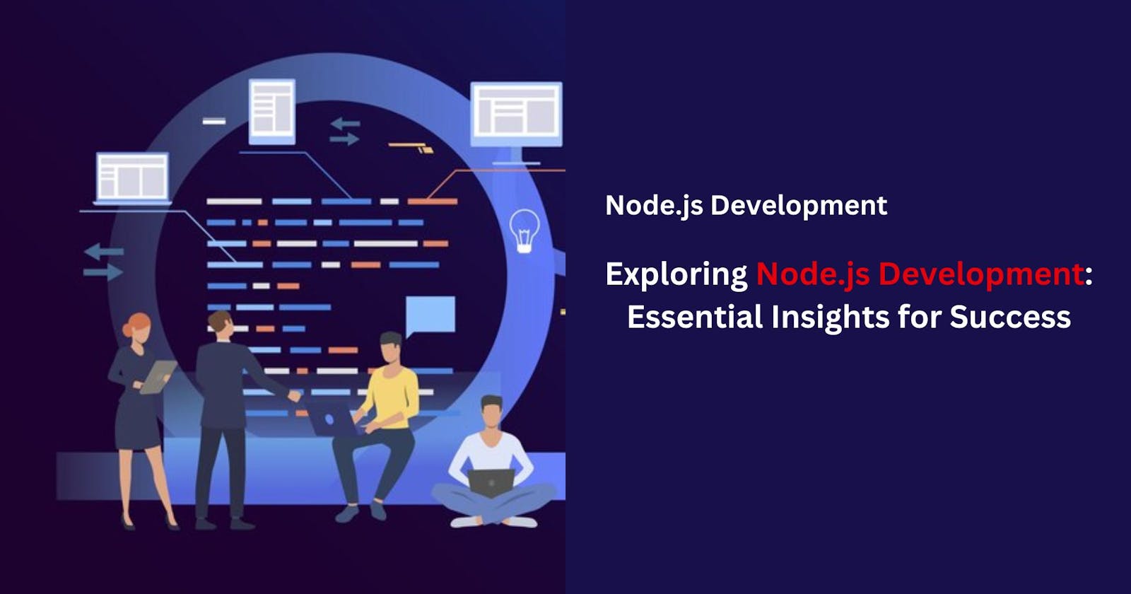 Exploring Node.js Development: Essential Insights for Success