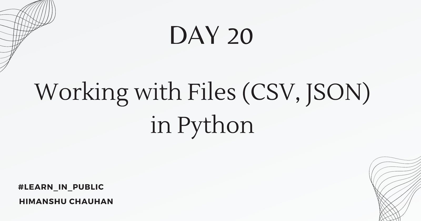 Day 20: Working with Files (CSV, JSON) in Python