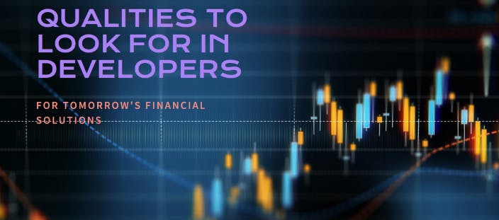 Qualities to Look for in Developers for Tomorrow's Financial Solutions