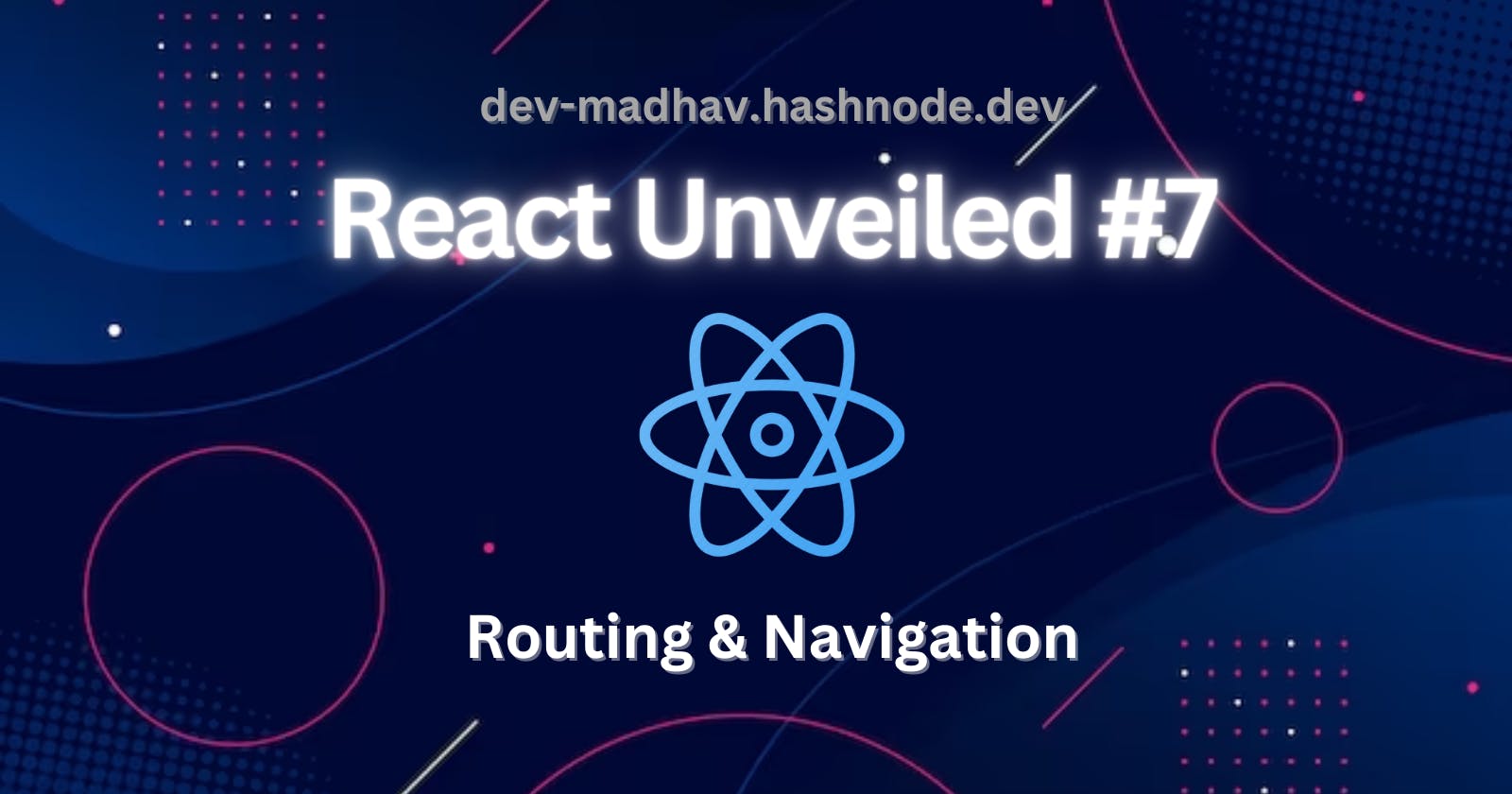 React Unveiled #7 - Routing & Navigation