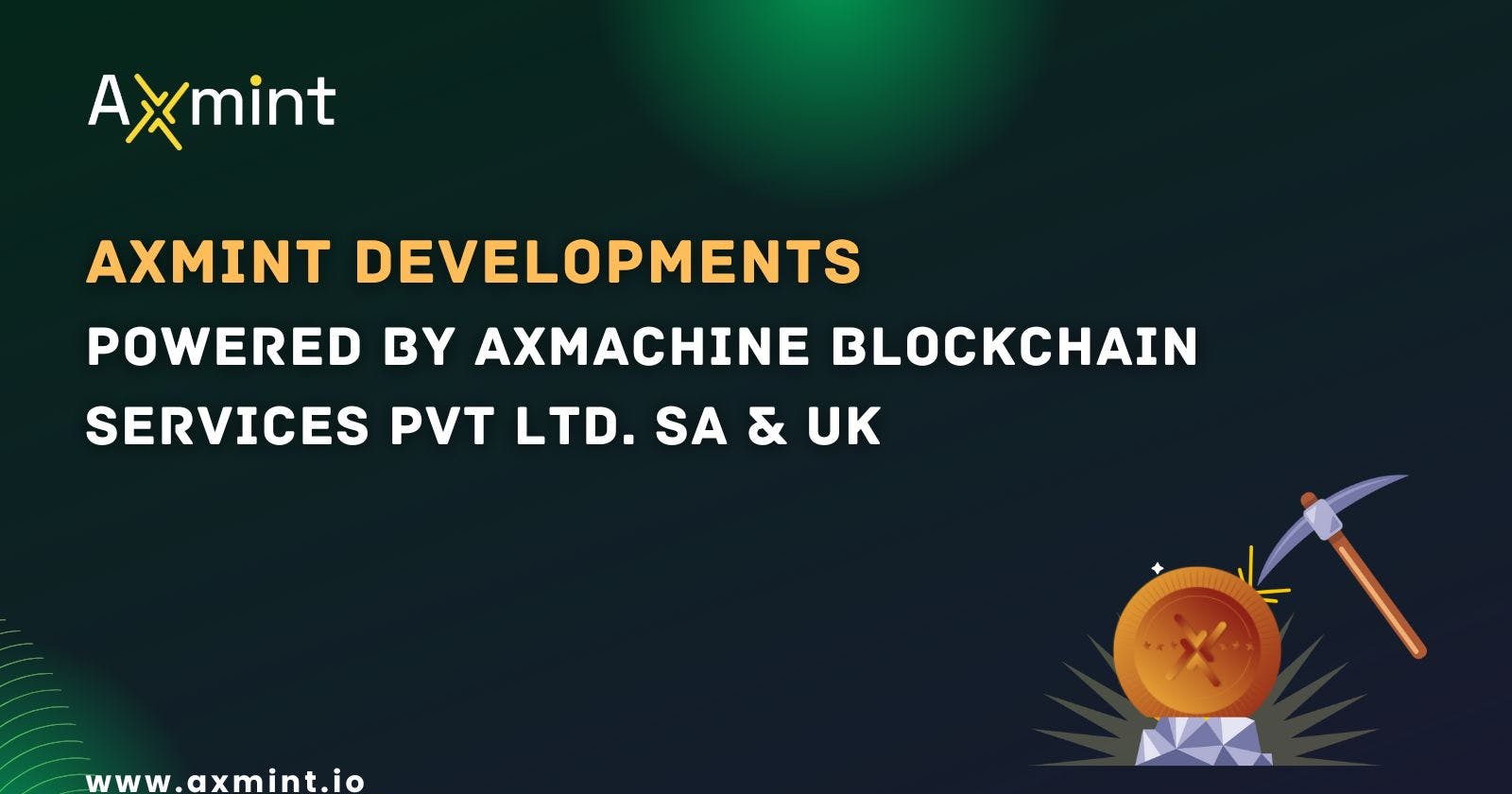 Axmint Developments-Powered by Axmachine Blockchain Services Pvt Ltd. SA & UK