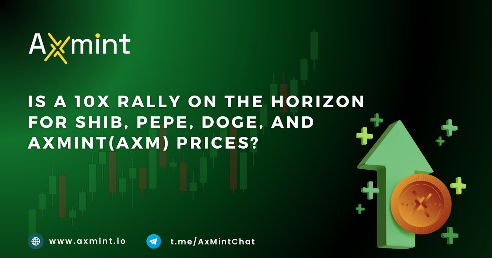 Is A 10x Rally On The Horizon For SHIB, PEPE, DOGE, And Axmint (AXM) Prices?